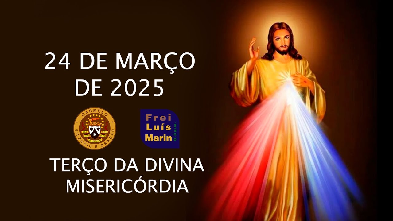 TERÇO DA DIVINA MISERICÓRDIA   FREI LUÍS MARIN   24 DE MARÇO DE 2025