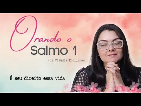 Salmo 1 - Seja BEM AVENTURADO(A) [Orando com os salmos] Cláudia Rodrigues.