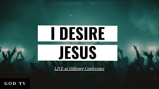 I Desire Jesus | LIVE at Hillsong Conference