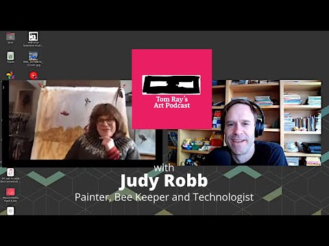Judy Robb: Painter, Bee Keeper and Technologist - Tom Ray's Art Podcast 210425