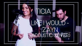 ❤ LIKE I WOULD - ZAYN acoustic cover by TICIA ♫
