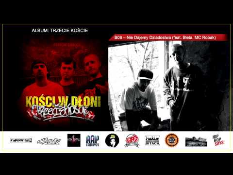 B08. Kości w Dłoni - Nie Dajemy Dziadostwa ( feat. Bleta, MC Robak )