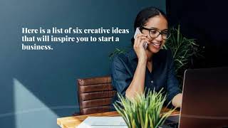 Creative Ideas to Inspire You to Start a Business