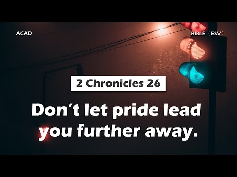 【2 Chronicles 26 】 Don’t let pride lead you further away. ｜ACAD Bible Reading