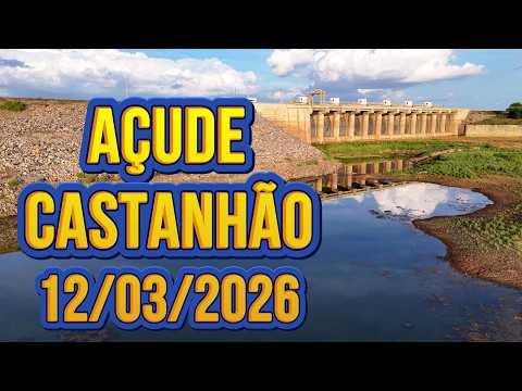 SENSACIONAL AÇUDE CASTANHÃO DADOS ATUALIZADOS HOJE 12/03/2026 JAGUARIBARA CEARÁ