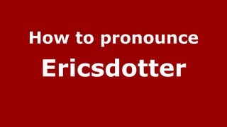 How to pronounce Ericsdotter