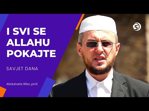 I svi se Allahu pokajte - Savjet dana, prof. Abdulvaris Ribo