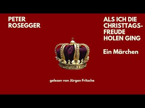 🎧 Als ich die Christtagsfreude holen ging – Peter Rosegger | Weihnachtsgeschichte | Jürgen Fritsche