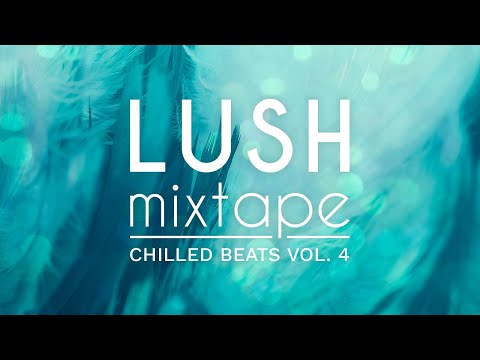 LUSH Mixtape 💎 Chilled Beats Vol. 4 💎 Soulful Downtempo & Chillout Mix 💎 Aesthetic Visuals