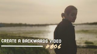 #606 Create a Backwards Video ✔