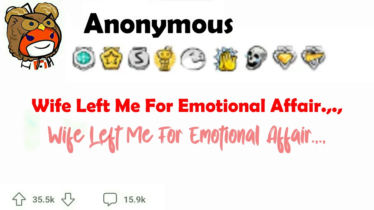 Wife Left Me For Emotional Affair.,.,
