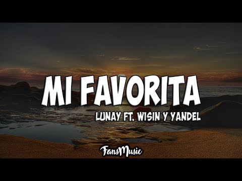 Lunay Ft. Wisin Y Yandel - Mi Favorita (Letra/Lyrics)