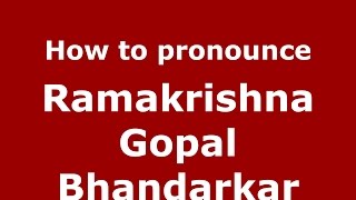 How to pronounce Ramakrishna Gopal Bhandarkar
