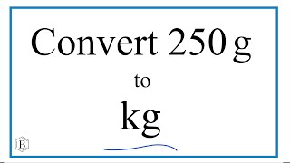 How to Convert 250 Grams to Kilograms (250g to kg)