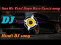 🔊Itna Na Yaad 🎶Aaya Karo DJ 🔊hart bass song \\Hindi DJ remix song 2020\\ lucky the rock Bass mix