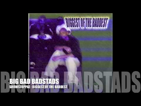 BIG BAD BADSTADS - SHOWSTOPPAZ