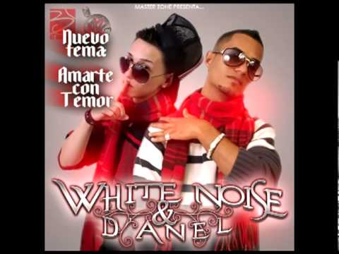 White Noise & D-anel   (Amarte con temor)® Subcribete a mi canal.. Para estar al dia con este duo