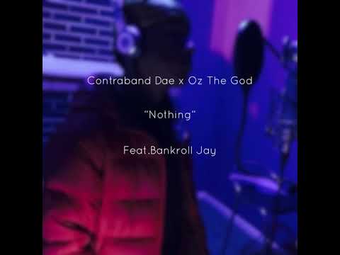 Contraband Dae x Oz The God “Nothing” Feat. Bankroll Jay