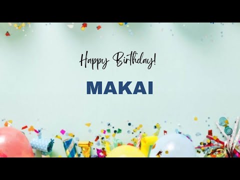 MAKAI Birthday Song – Happy Birthday MAKAI
