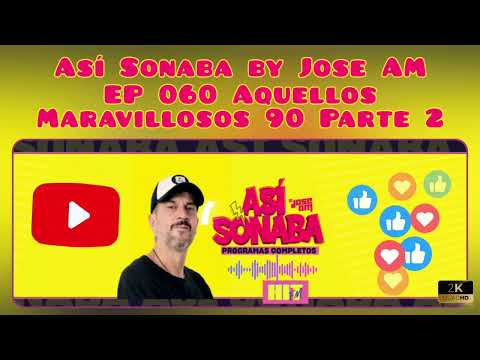 Así Sonaba by Jose AM EP 060 'Aquellos Maravillosos 90's Parte 2'