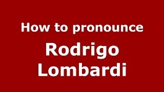 How to pronounce Rodrigo Lombardi