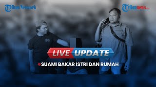 Live:  TEGA, Suami di Tenggarong Bakar Istri dan Rumah, Awalnya Cekcok Korban Tak Mau Rumah Dijual