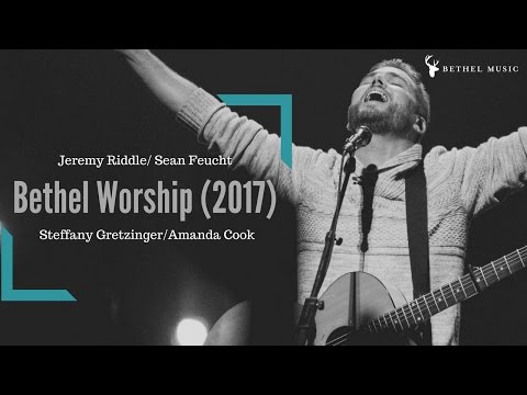 Bethel Music 2017 | Jeremy Riddle | Sean Feucht | Steffany Gretzinger | Amanda Cook