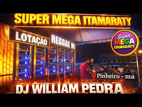 SUPER MEGA ITAMARATY EM PINHEIRO - MA // DJ WILLIAM PEDRA 