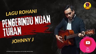Download lagu PENGERINDU NUAN TUHAN_JOHNNY J( LYRIC VIDEO) mp3 Download lagu PENGERINDU NUAN TUHAN_JOHNNY J( LYRIC VIDEO) mp3