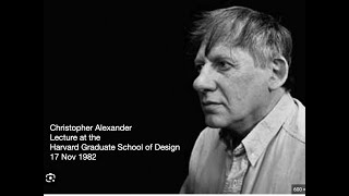 Christopher Alexander GSD Lecture, 17 Nov 1982 -- -Full Audio