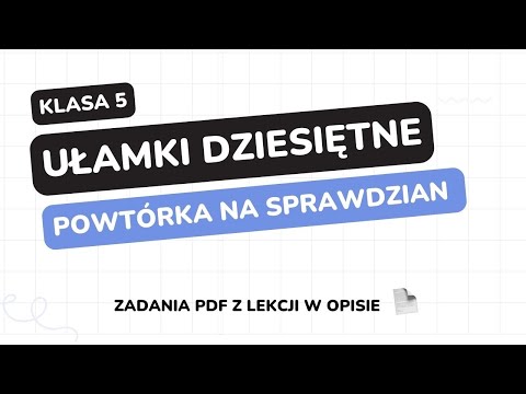 Ułamki dziesiętne - klasa 5 - GWO - Matematyka z plusem - sprawdzian - pdf w opisie