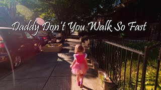 Daddy Don&#39;t You Walk So Fast
