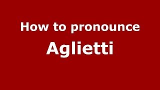 How to pronounce Aglietti