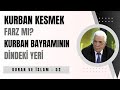 KURBAN KESMEK FARZ MI? KURBAN BAYRAMININ DİNDEKİ YERİ NEDİR?