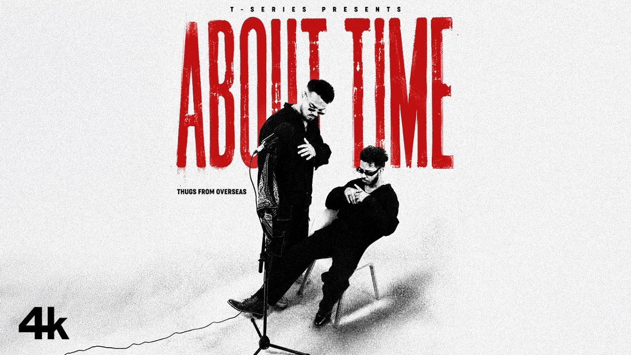 ABOUT TIME (Official Video): THUGS FROM OVERSEAS | T-SERIES