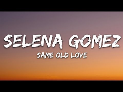 Selena Gomez - Same Old Love (Lyrics)