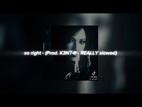 so right - (Prod. K3NT4! - REALLY slowed)