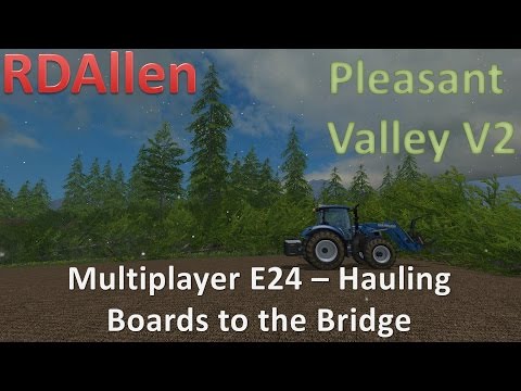 Farming Simulator 15 MP Pleasant Valley V2 E24 - Hauling Boards to the Bridge