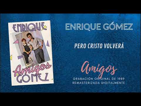 PERO CRISTO VOLVERÁ - Enrique Gómez - Álbum Amigos de 1989 - Remasterizado