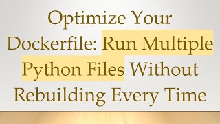 Download the video "Optimize Your Dockerfile: Run Multiple Python Files Without Rebuilding Every Time"