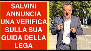 COLPO DI SCENA: SALVINI ANNUNCIA UNA VERIFICA SULLA SUA GUIDA DELLA LEGA