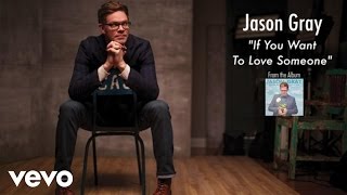 Jason Gray - If You Want To Love Someone (Lyric Video)