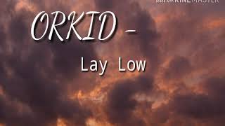 ORKID - Lay Low (lyrics)
