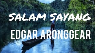 Download lagu SALAM SAYANG - EDGAR ARONGGEAR mp3