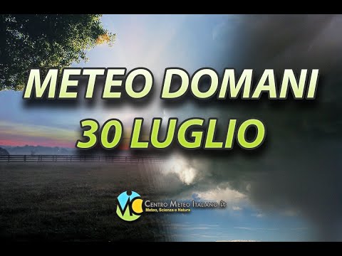 Meteo domani 30 luglio 2022