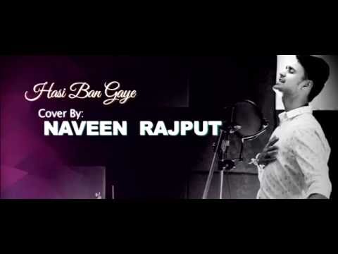 Naveen Rajput  Hasi Ban Gaye By Naveen Rajput 