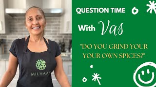 Question Time with Vas - Do You Grind Your Own Spices?