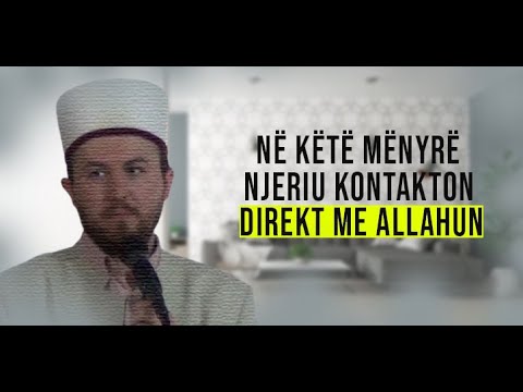 Në këtë mënyrë, njeriu flet direkt me Allahun - Hoxhë Qëndrim Jashari