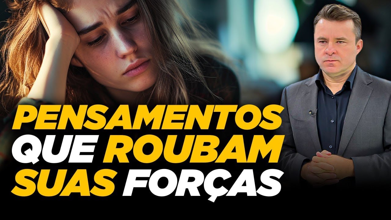 PENSAMENTOS QUE ROUBAM SUAS FORÇAS