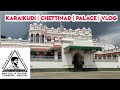 Karaikudi Chettinad Palace Vlog